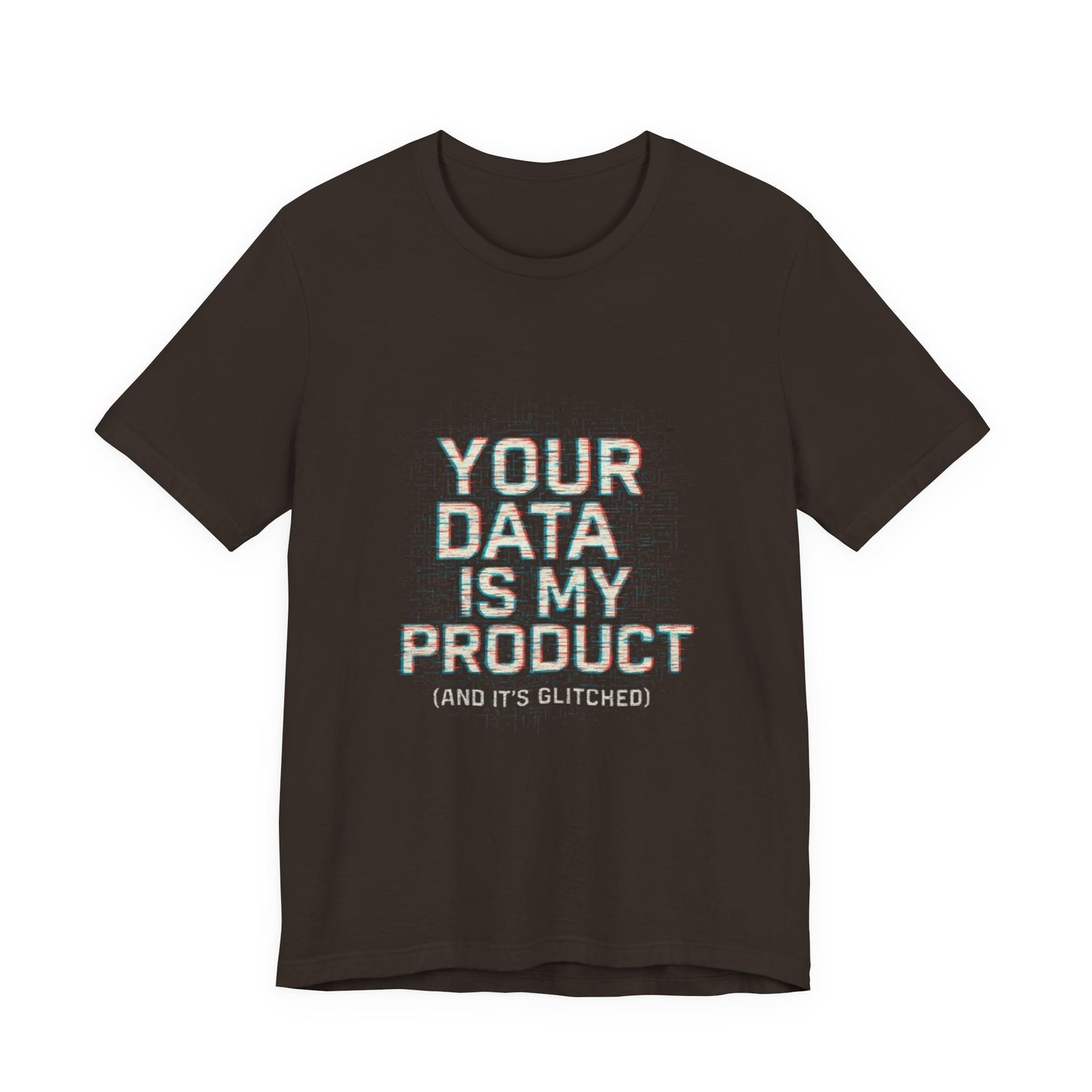 Your Data Is My Product (Glitched) Tee, Funny T-Shirt, Tech Lover Gift, Geeky Apparel, Unisex Jersey Shirt, Quirky Casual Wear