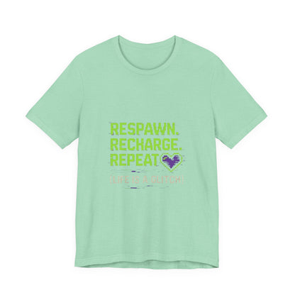 Respawn. Recharge. Glitch. Gaming Life Tee - Respawn Recharge Repeat, Gamer Shirt, Unisex T-Shirt, Gift for Gamers, Video Game Apparel