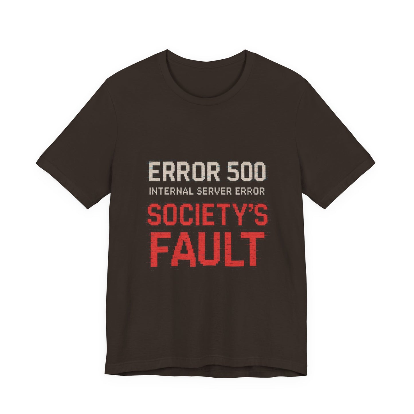 Short Sleeve Tee - Error 500 Society's Fault Tech Reference T-Shirt