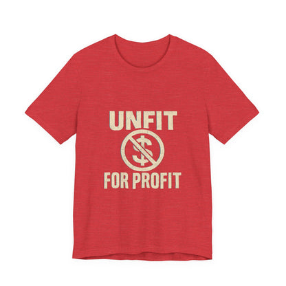 Unisex Tee - 'Unfit for Profit' Anti-Corporate Statement