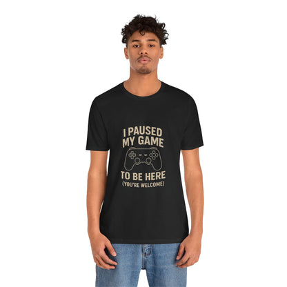 Game Pause (You're Welcome) Unisex Tee | Gamer Gift | Casual T-Shirt | Video Game Apparel | Funny Gaming Shirt