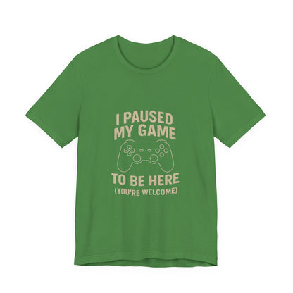Game Pause (You're Welcome) Unisex Tee | Gamer Gift | Casual T-Shirt | Video Game Apparel | Funny Gaming Shirt