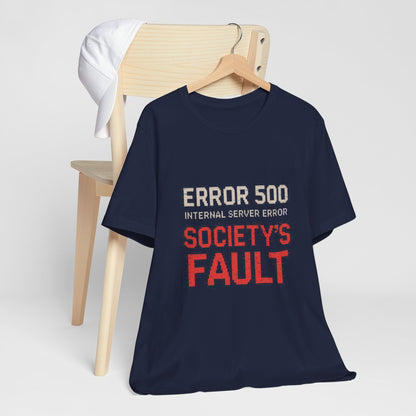 Short Sleeve Tee - Error 500 Society's Fault Tech Reference T-Shirt