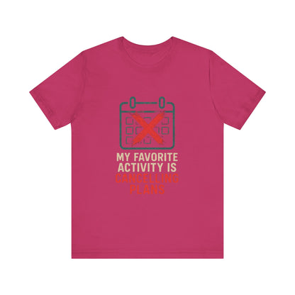 Graphic Tee - My Favorite Activity is Cancelling Plans - Homebody Shirt, Unisex T-Shirt.