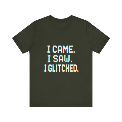 Glitch Pixel Unisex Tee - 'I Came I Saw I Glitched'