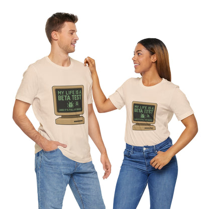 Unisex Tee - Life Beta Test Glitch Computer Screen Bug Design