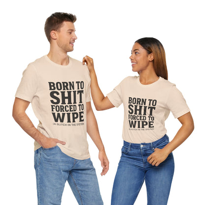 Jersey Tee Born to Shit Forced to Wipe Meme Shirt