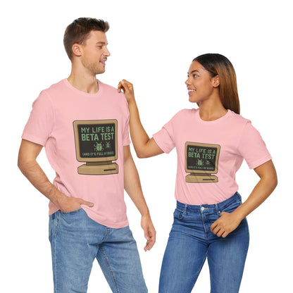 Unisex Tee - Life Beta Test Glitch Computer Screen Bug Design