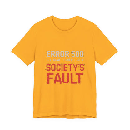 Short Sleeve Tee - Error 500 Society's Fault Tech Reference T-Shirt