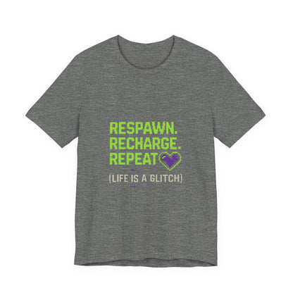 Respawn. Recharge. Glitch. Gaming Life Tee - Respawn Recharge Repeat, Gamer Shirt, Unisex T-Shirt, Gift for Gamers, Video Game Apparel