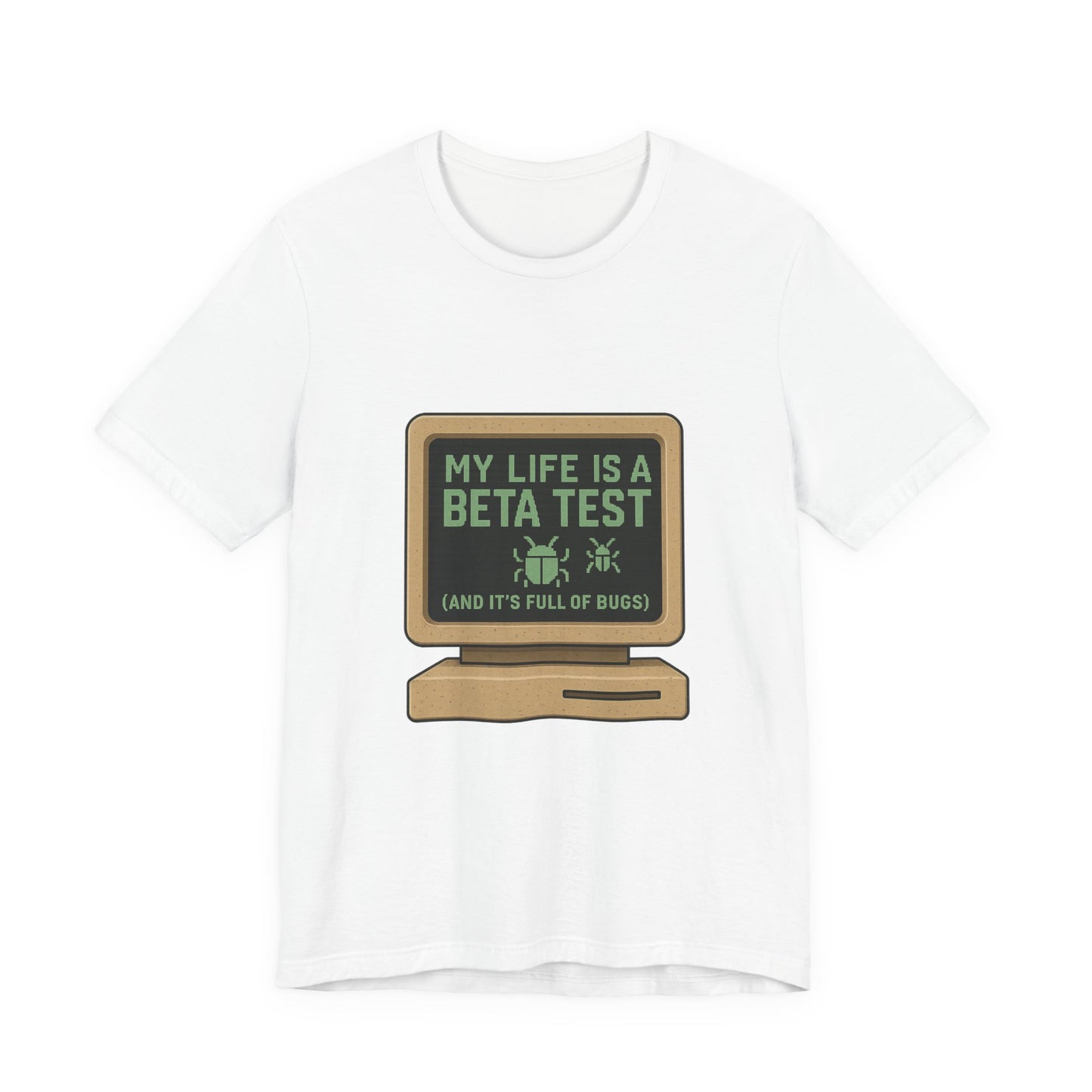Unisex Tee - Life Beta Test Glitch Computer Screen Bug Design