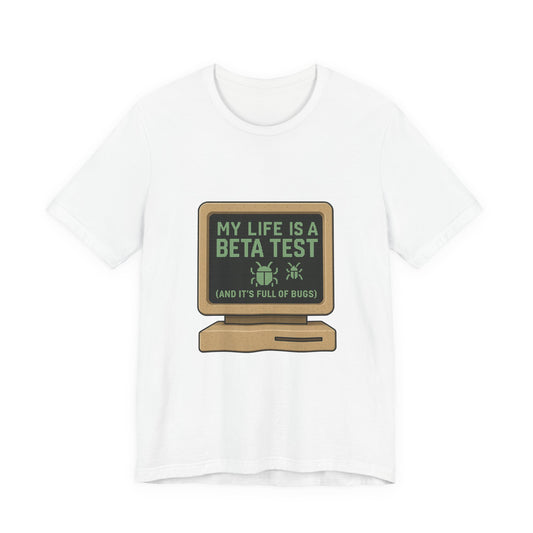 Unisex Tee - Life Beta Test Glitch Computer Screen Bug Design