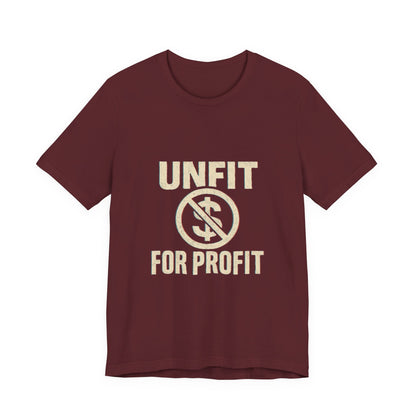 Unisex Tee - 'Unfit for Profit' Anti-Corporate Statement