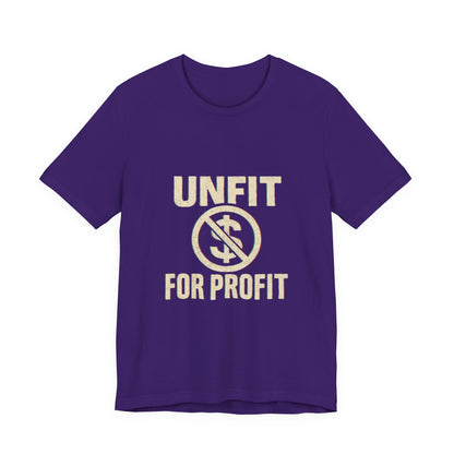 Unisex Tee - 'Unfit for Profit' Anti-Corporate Statement