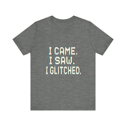Glitch Pixel Unisex Tee - 'I Came I Saw I Glitched'