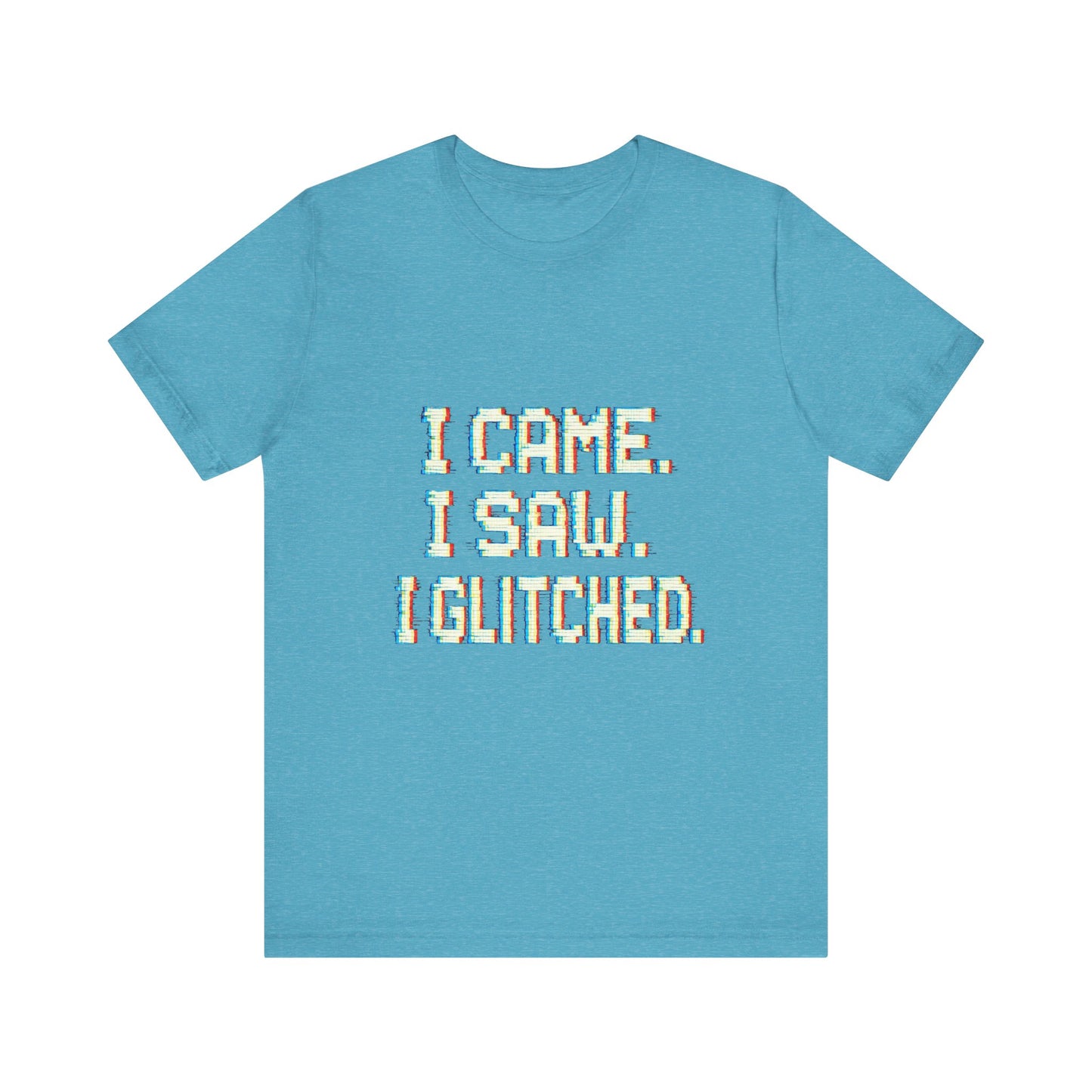 Glitch Pixel Unisex Tee - 'I Came I Saw I Glitched'
