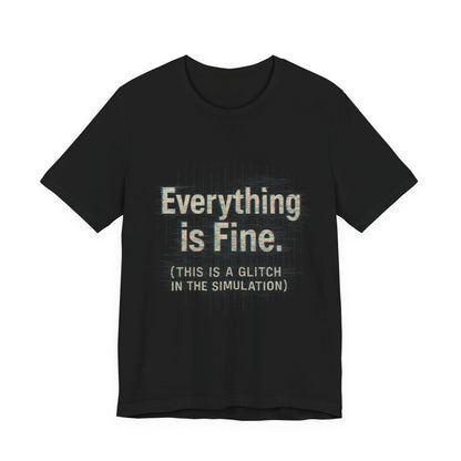 Everything is Fine (Simulation Glitch) Glitch Tee, Unisex Short Sleeve Shirt, Casual Wear, Fun Gift, Summer Outfit, Festival Attire