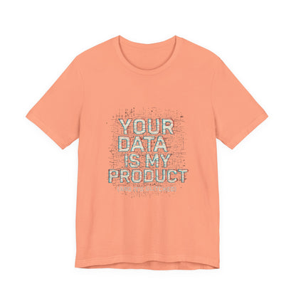 Your Data Is My Product (Glitched) Tee, Funny T-Shirt, Tech Lover Gift, Geeky Apparel, Unisex Jersey Shirt, Quirky Casual Wear