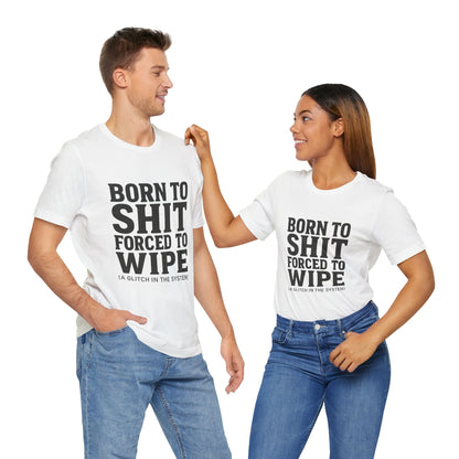 Jersey Tee Born to Shit Forced to Wipe Meme Shirt