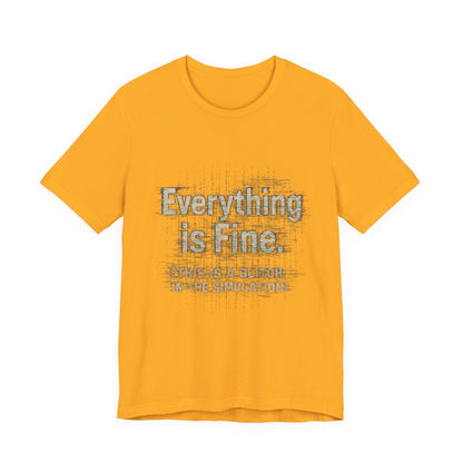 Everything is Fine (Simulation Glitch) Glitch Tee, Unisex Short Sleeve Shirt, Casual Wear, Fun Gift, Summer Outfit, Festival Attire
