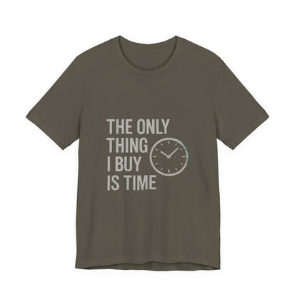 Philosophical Minimalist Tee - The Only Thing I Buy Is Time