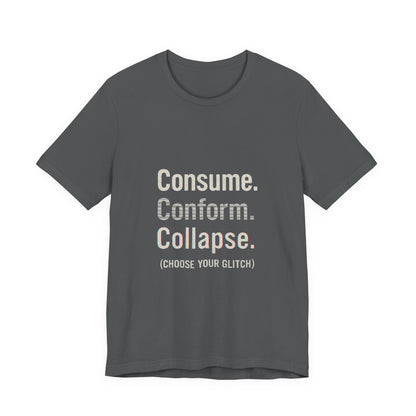 Consume. Conform. Collapse. Graphic Tee for Free Thinkers, Cool Summer Apparel, Unique Gift for Rebels, Casual Streetwear, Social Commentary Shirt