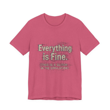 Everything is Fine (Simulation Glitch) Glitch Tee, Unisex Short Sleeve Shirt, Casual Wear, Fun Gift, Summer Outfit, Festival Attire