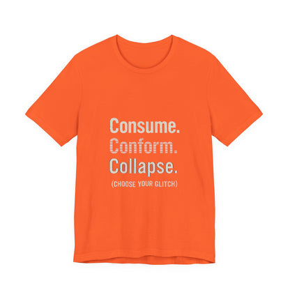 Consume. Conform. Collapse. Graphic Tee for Free Thinkers, Cool Summer Apparel, Unique Gift for Rebels, Casual Streetwear, Social Commentary Shirt