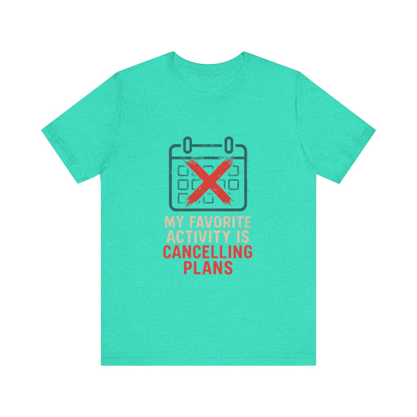 Graphic Tee - My Favorite Activity is Cancelling Plans - Homebody Shirt, Unisex T-Shirt.