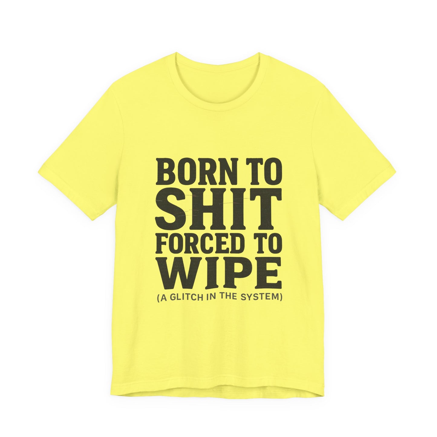 Jersey Tee Born to Shit Forced to Wipe Meme Shirt