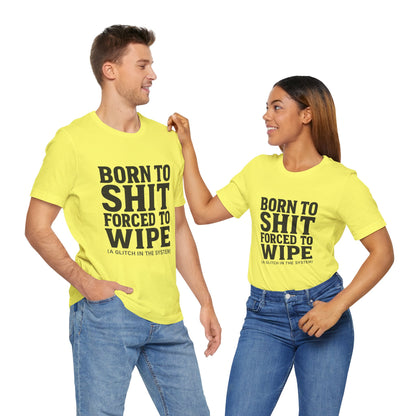 Jersey Tee Born to Shit Forced to Wipe Meme Shirt
