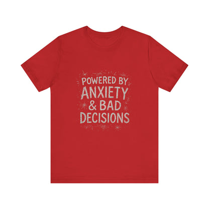 Graphic Tee Powered by Anxiety and Bad Decisions - Unisex Jersey