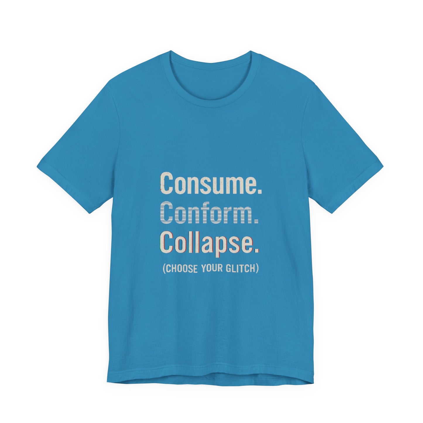 Consume. Conform. Collapse. Graphic Tee for Free Thinkers, Cool Summer Apparel, Unique Gift for Rebels, Casual Streetwear, Social Commentary Shirt
