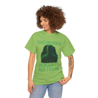 System Error: Humanity Not Found Unisex T-Shirt | Perfect for Tech Lovers, Casual Days, Gift for Geeks, Unique Graphic Tee, Everyday Wear