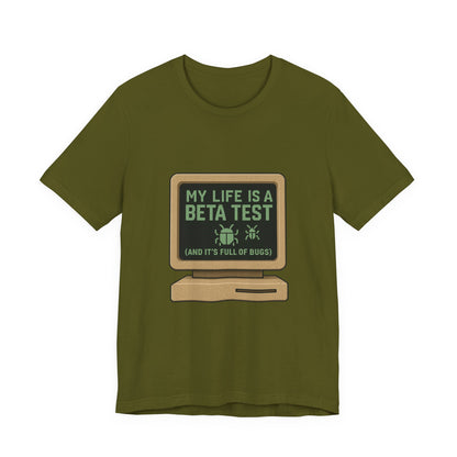 Unisex Tee - Life Beta Test Glitch Computer Screen Bug Design