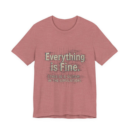 Everything is Fine (Simulation Glitch) Glitch Tee, Unisex Short Sleeve Shirt, Casual Wear, Fun Gift, Summer Outfit, Festival Attire