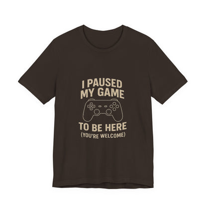 Game Pause (You're Welcome) Unisex Tee | Gamer Gift | Casual T-Shirt | Video Game Apparel | Funny Gaming Shirt