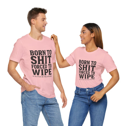 Jersey Tee Born to Shit Forced to Wipe Meme Shirt