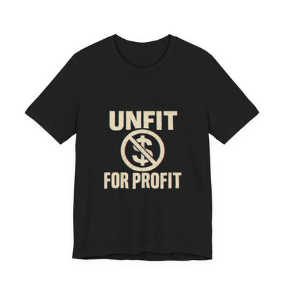 Unisex Tee - 'Unfit for Profit' Anti-Corporate Statement