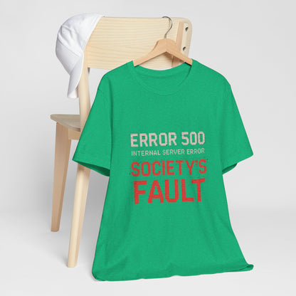 Short Sleeve Tee - Error 500 Society's Fault Tech Reference T-Shirt