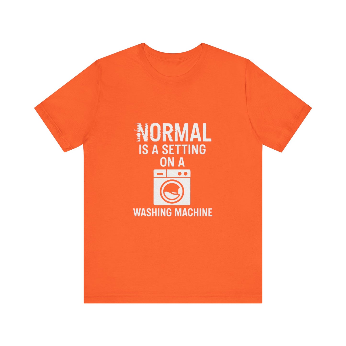 Sarcastic Tee - Normal is a Setting on a Washing Machine