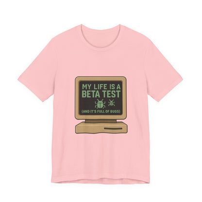 Unisex Tee - Life Beta Test Glitch Computer Screen Bug Design