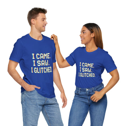 Glitch Pixel Unisex Tee - 'I Came I Saw I Glitched'