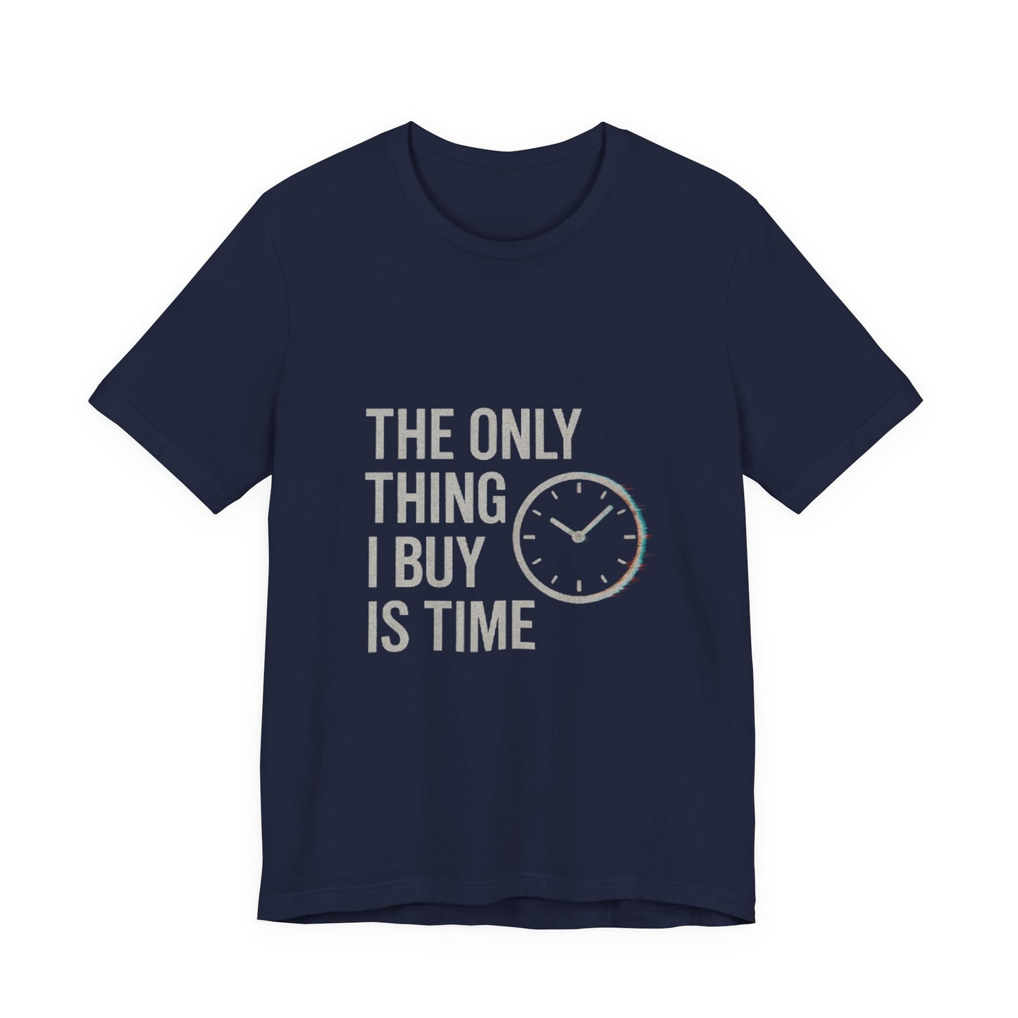 Philosophical Minimalist Tee - The Only Thing I Buy Is Time