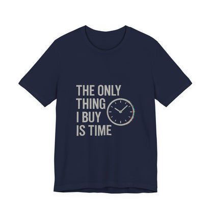 Philosophical Minimalist Tee - The Only Thing I Buy Is Time