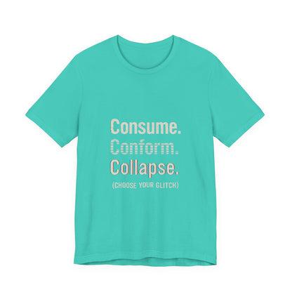 Consume. Conform. Collapse. Graphic Tee for Free Thinkers, Cool Summer Apparel, Unique Gift for Rebels, Casual Streetwear, Social Commentary Shirt
