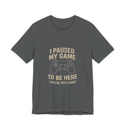 Game Pause (You're Welcome) Unisex Tee | Gamer Gift | Casual T-Shirt | Video Game Apparel | Funny Gaming Shirt