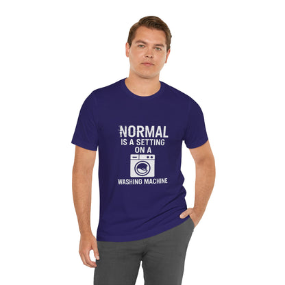 Sarcastic Tee - Normal is a Setting on a Washing Machine