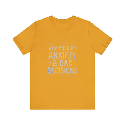 Graphic Tee Powered by Anxiety and Bad Decisions - Unisex Jersey