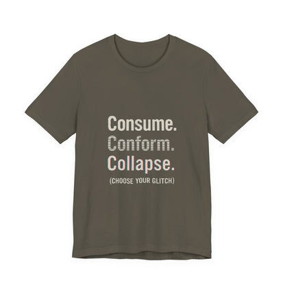 Consume. Conform. Collapse. Graphic Tee for Free Thinkers, Cool Summer Apparel, Unique Gift for Rebels, Casual Streetwear, Social Commentary Shirt